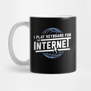 i play keyboard for the internet Mug